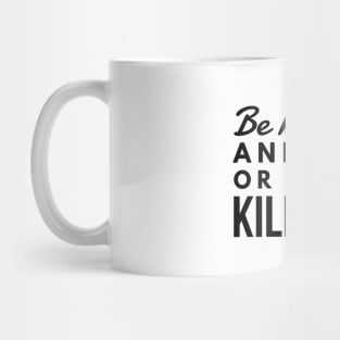 Be Kind To Animal Or I will Kill You -  funny black text design animal rights t-shirt Mug